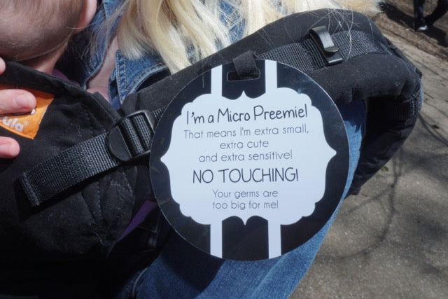 Micro Premies are babies born before 26 weeks or weighing less than 28 oz. Micro Preemies are more susceptible to germs. To keep them safe, add this Micro Preemie Sign on your car seat. 