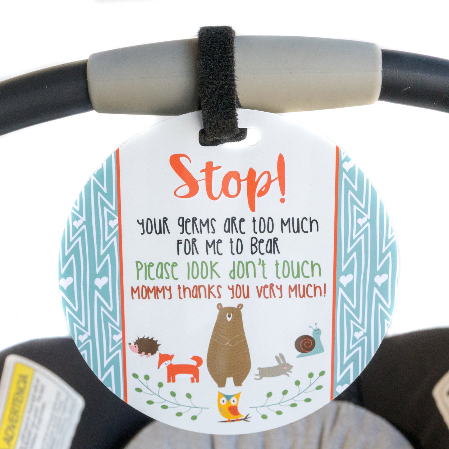 Stop! Your germs are too much for me to bear. Please look don't touch. Mommy thanks you very much. Please Don't Touch My Baby Car Seat Sign