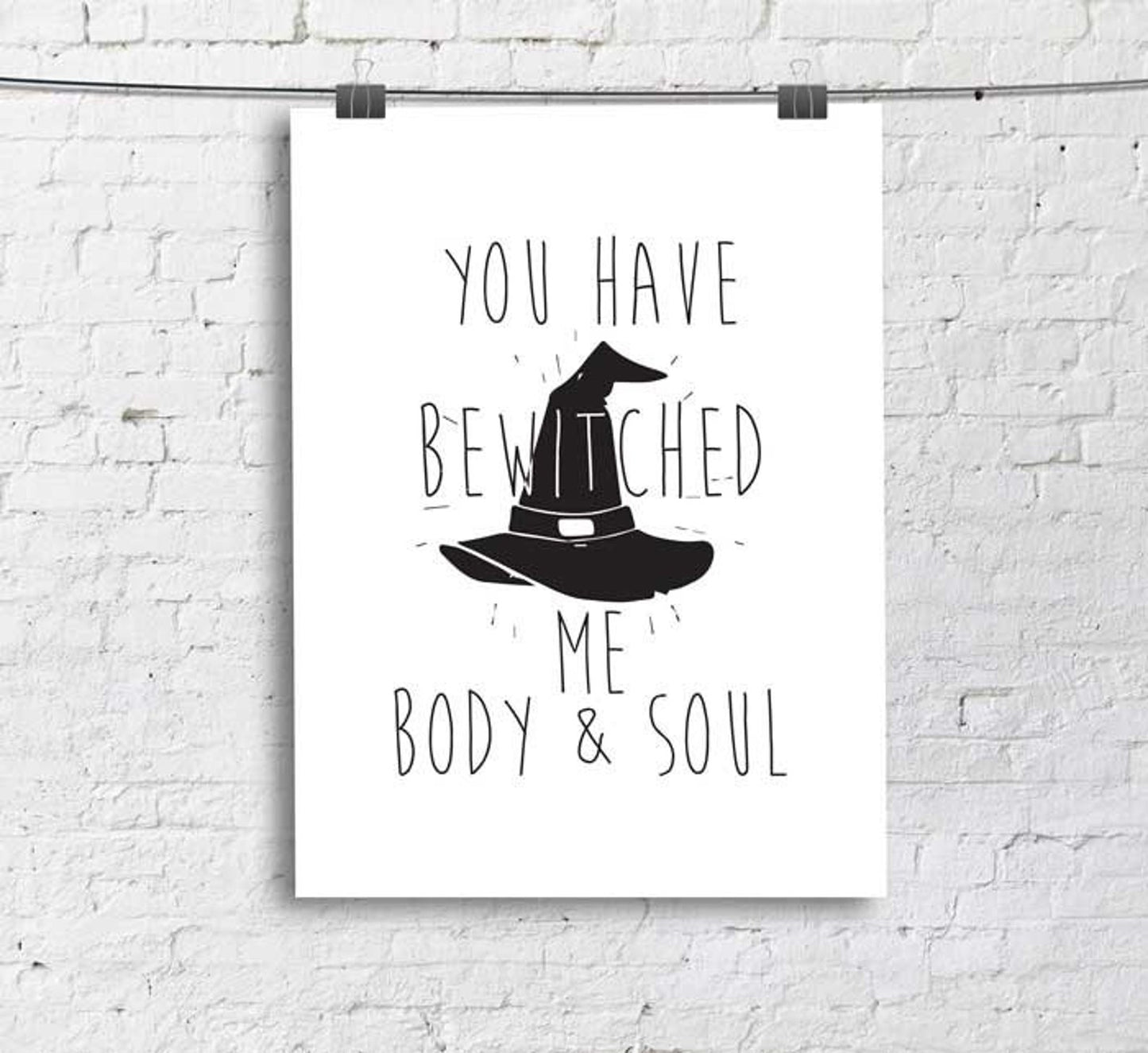 You have bewitched me body and soul Print