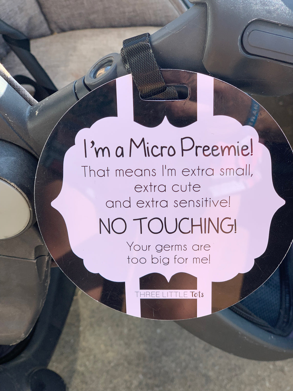 Micro Premies are babies born before 26 weeks or weighing less than 28 oz. Micro Preemies are more susceptible to germs. To keep them safe, add this Micro Preemie Sign on your car seat. 