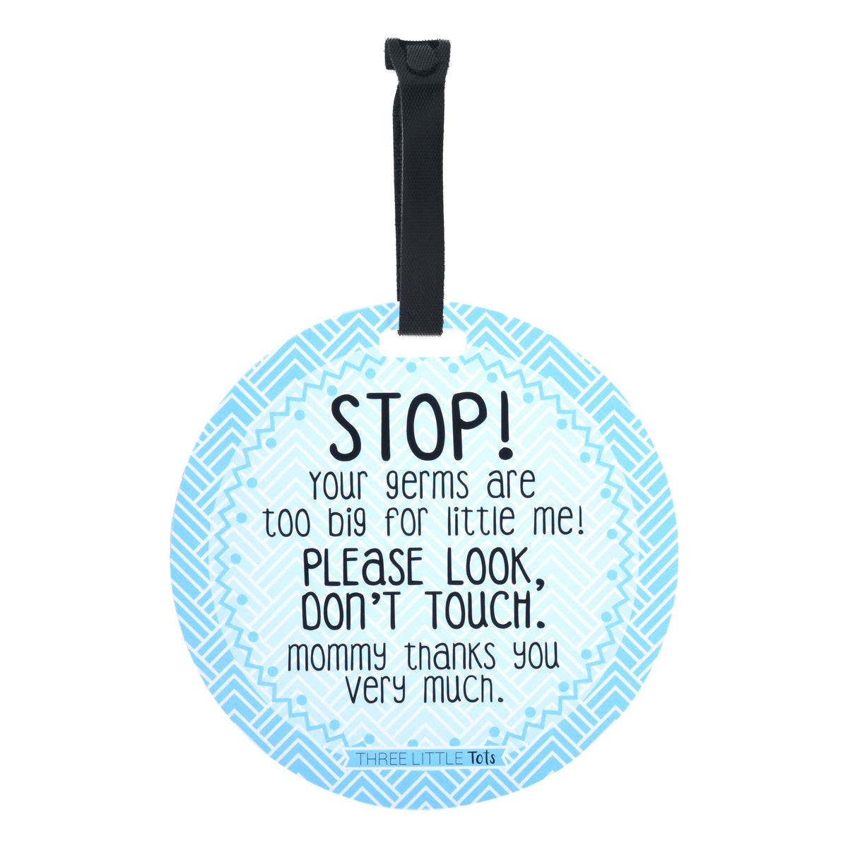 Stop! Your germs are too big for little me! Please look, don't touch. Mommy thanks you very much. No touching baby Car seat sign.
